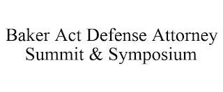 BAKER ACT DEFENSE ATTORNEY SUMMIT & SYMPOSIUM