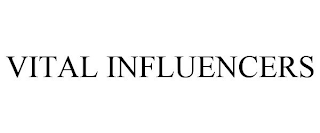 VITAL INFLUENCERS