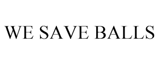 WE SAVE BALLS
