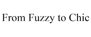 FROM FUZZY TO CHIC