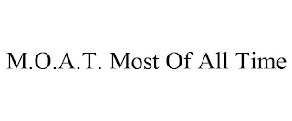 M.O.A.T. MOST OF ALL TIME