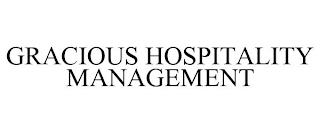 GRACIOUS HOSPITALITY MANAGEMENT