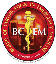 BOARD OF CERTIFICATION IN EMERGENCY MEDICINE, BCEM, A MEMBER BOARD OF THE AMERICAN BOARD OF PHYSICIAN SPECIALTIES ORGANIZED IN 1986