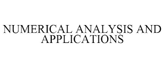 NUMERICAL ANALYSIS AND APPLICATIONS