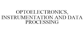 OPTOELECTRONICS, INSTRUMENTATION AND DATA PROCESSING