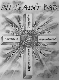 ALL C'S AIN'T BAD COMPASSION COMMITMENT COMMUNICATION COVENANT CORDIAL CHALLENGE CHERISH CARING CONSIDERATE CHEMISTRY CANDID COMPENSATE COMPLETE CHAMPION CONSUMMATE COVER CHRIST CENTERED