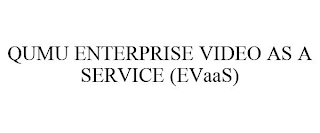 QUMU ENTERPRISE VIDEO AS A SERVICE (EVAAS)