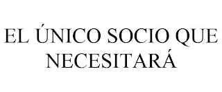 EL ÚNICO SOCIO QUE NECESITARÁ