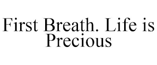 FIRST BREATH. LIFE IS PRECIOUS