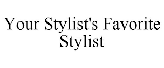 YOUR STYLIST'S FAVORITE STYLIST