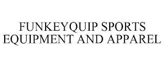 FUNKEYQUIP SPORTS EQUIPMENT AND APPAREL