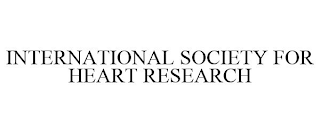 INTERNATIONAL SOCIETY FOR HEART RESEARCH