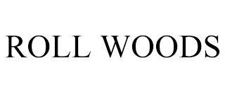 ROLL WOODS