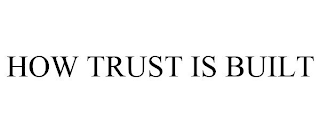 HOW TRUST IS BUILT