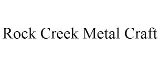 ROCK CREEK METAL CRAFT