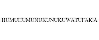 HUMUHUMUNUKUNUKUWATUFAK'A