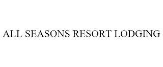 ALL SEASONS RESORT LODGING