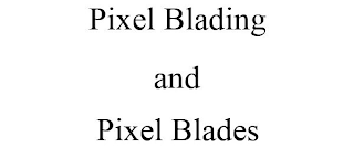 PIXEL BLADING AND PIXEL BLADES