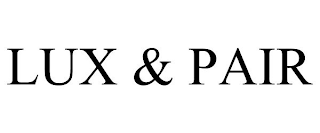 LUX & PAIR