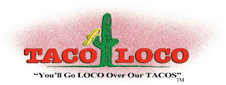 TACO LOCO - "YOU'LL GO LOCO OVER OUR TACOS"
