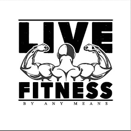 LIVE FITNESS BY ANY MEANS