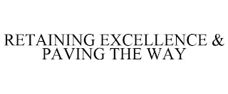 RETAINING EXCELLENCE & PAVING THE WAY