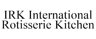 IRK INTERNATIONAL ROTISSERIE KITCHEN