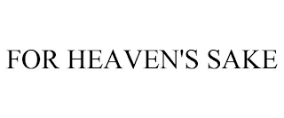 FOR HEAVEN'S SAKE