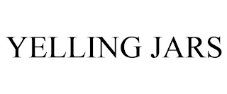 YELLING JARS