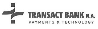 TRANSACT BANK N.A. PAYMENTS & TECHNOLOGY