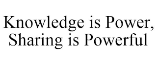 KNOWLEDGE IS POWER, SHARING IS POWERFUL