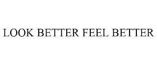 LOOK BETTER FEEL BETTER