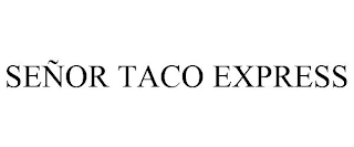 SEÑOR TACO EXPRESS