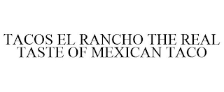 TACOS EL RANCHO THE REAL TASTE OF MEXICAN TACO