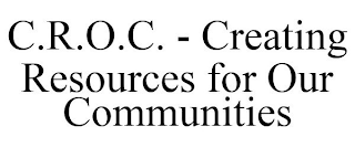 C.R.O.C. - CREATING RESOURCES FOR OUR COMMUNITIES