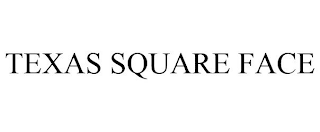 TEXAS SQUARE FACE