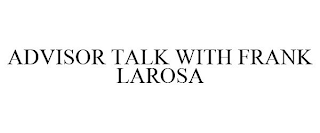 ADVISOR TALK WITH FRANK LAROSA