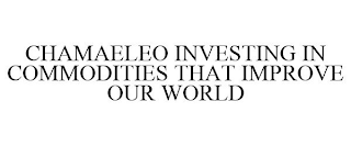 CHAMAELEO INVESTING IN COMMODITIES THAT IMPROVE OUR WORLD