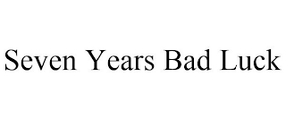 SEVEN YEARS BAD LUCK