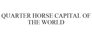 QUARTER HORSE CAPITAL OF THE WORLD