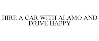 HIRE A CAR WITH ALAMO AND DRIVE HAPPY