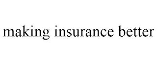 MAKING INSURANCE BETTER