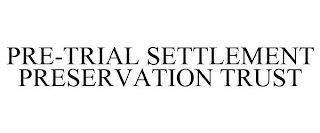 PRE-TRIAL SETTLEMENT PRESERVATION TRUST