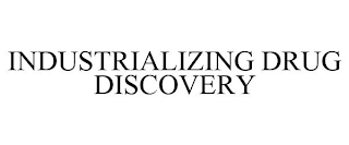 INDUSTRIALIZING DRUG DISCOVERY