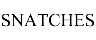 SNATCHES