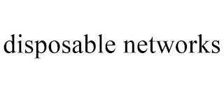 DISPOSABLE NETWORKS