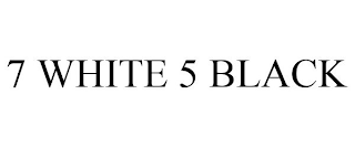 7 WHITE 5 BLACK