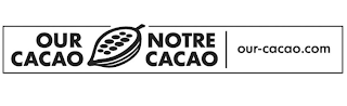 OUR CACAO NOTRE CACAO OUR-CACAO.COM