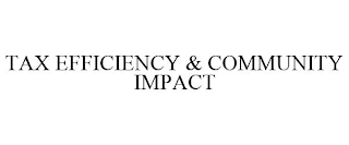 TAX EFFICIENCY & COMMUNITY IMPACT