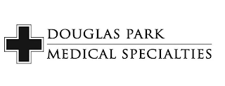 DOUGLAS PARK MEDICAL SPECIALTIES